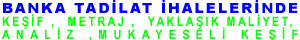banka tadilat ihalelerinde ke�if ,metraj , yakla��k maliyet , analiz , mukayeseli ke�if